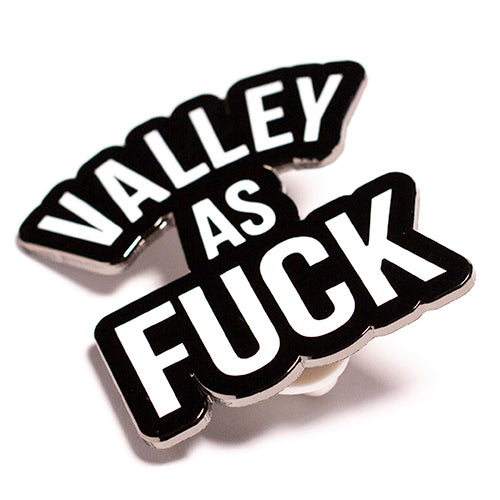 “Valley As F#$k” Enamel Pin
